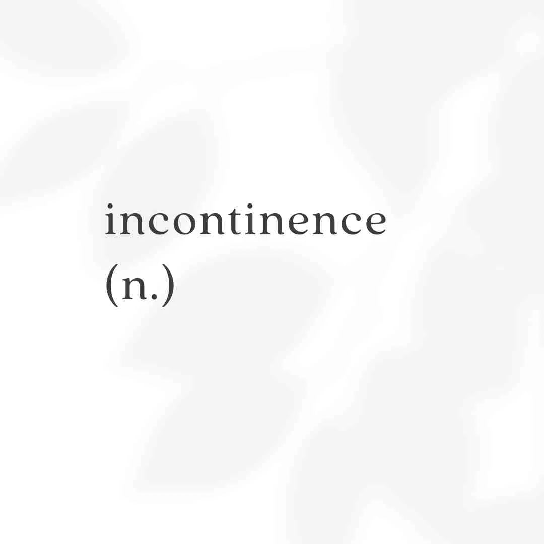 Incontinence? What's in the name?